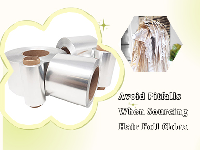 how to avoid common pitfalls when sourcing hair salon foil from China